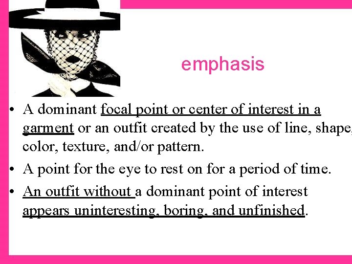 emphasis • A dominant focal point or center of interest in a garment or