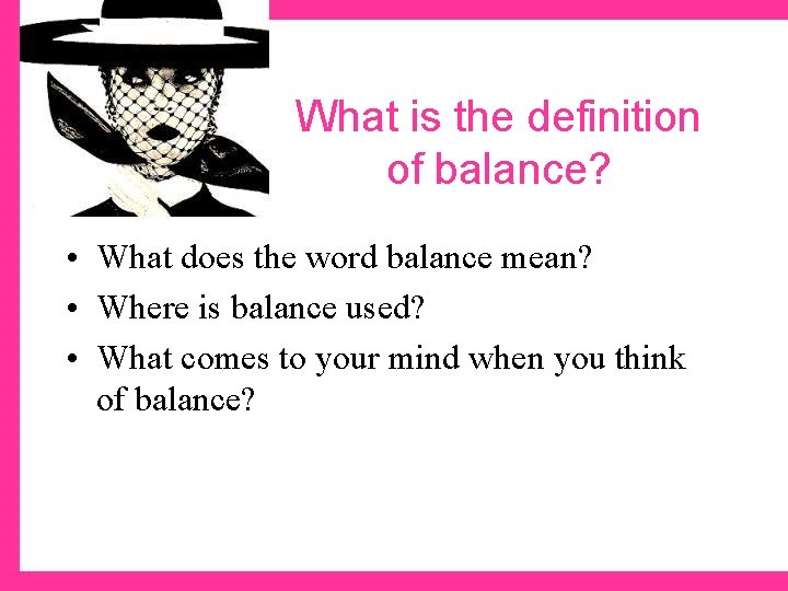 What is the definition of balance? • What does the word balance mean? •