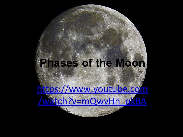 Phases of the Moon https: //www. youtube. com /watch? v=m. Qwv. Hn_qk. BA 