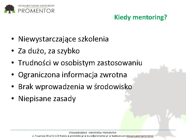 Kiedy mentoring? • • • Niewystarczające szkolenia Za dużo, za szybko Trudności w osobistym