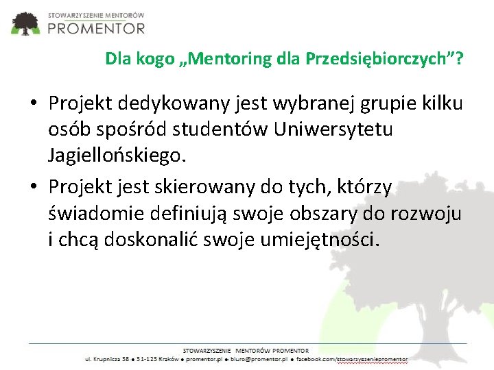 Dla kogo „Mentoring dla Przedsiębiorczych”? • Projekt dedykowany jest wybranej grupie kilku osób spośród