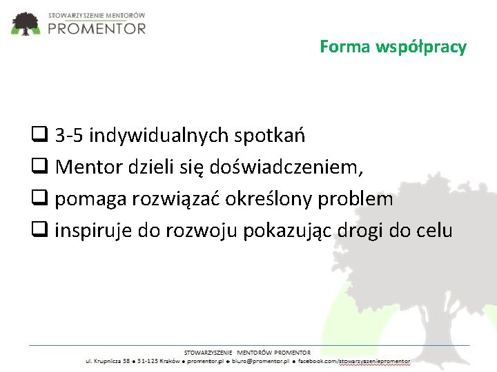 Forma współpracy 3 -5 indywidualnych spotkań Mentor dzieli się doświadczeniem, pomaga rozwiązać określony problem