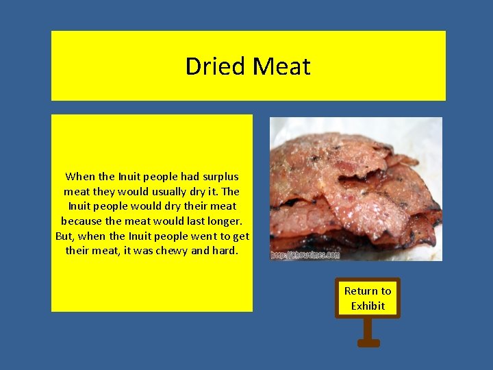 Dried Meat When the Inuit people had surplus meat they would usually dry it.