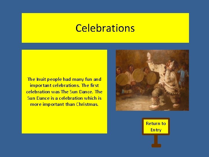 Celebrations The Inuit people had many fun and important celebrations. The first celebration was