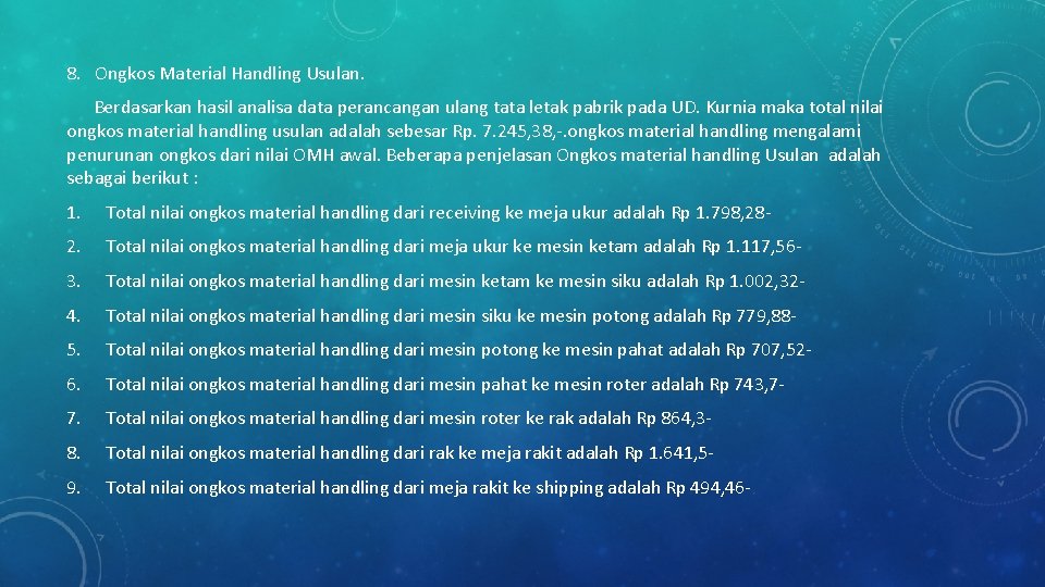 8. Ongkos Material Handling Usulan. Berdasarkan hasil analisa data perancangan ulang tata letak pabrik