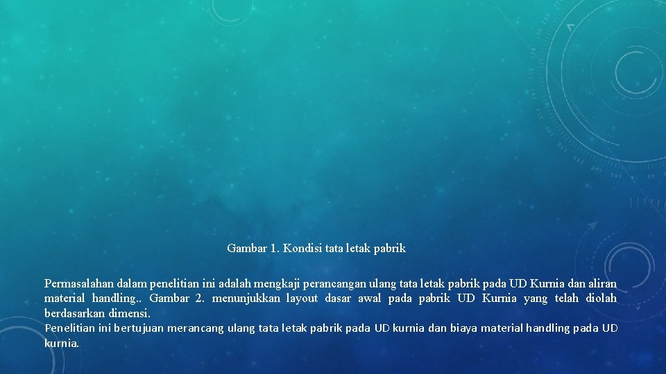 Gambar 1. Kondisi tata letak pabrik Permasalahan dalam penelitian ini adalah mengkaji perancangan ulang