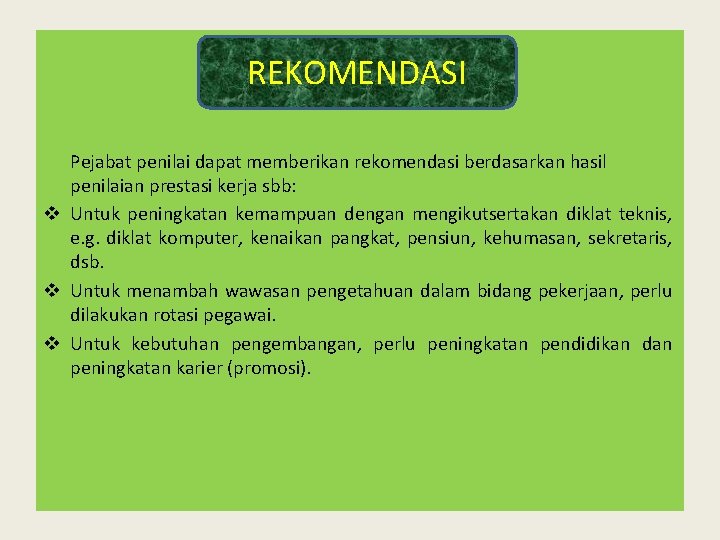 REKOMENDASI Pejabat penilai dapat memberikan rekomendasi berdasarkan hasil penilaian prestasi kerja sbb: v Untuk