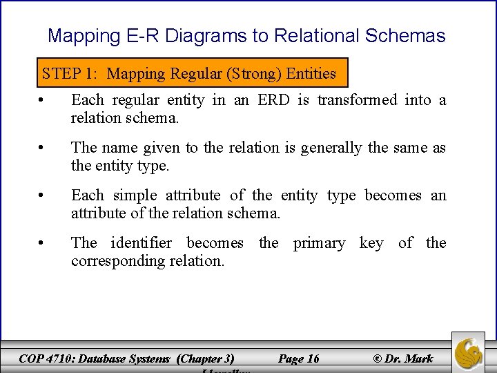 Mapping E-R Diagrams to Relational Schemas STEP 1: Mapping Regular (Strong) Entities • Each