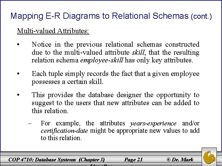 Mapping E-R Diagrams to Relational Schemas (cont. ) Multi-valued Attributes: • Notice in the