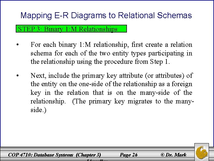 Mapping E-R Diagrams to Relational Schemas STEP 3: Binary 1: M Relationships • For