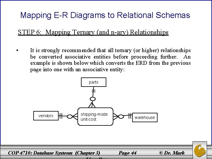 Mapping E-R Diagrams to Relational Schemas STEP 6: Mapping Ternary (and n-ary) Relationships •