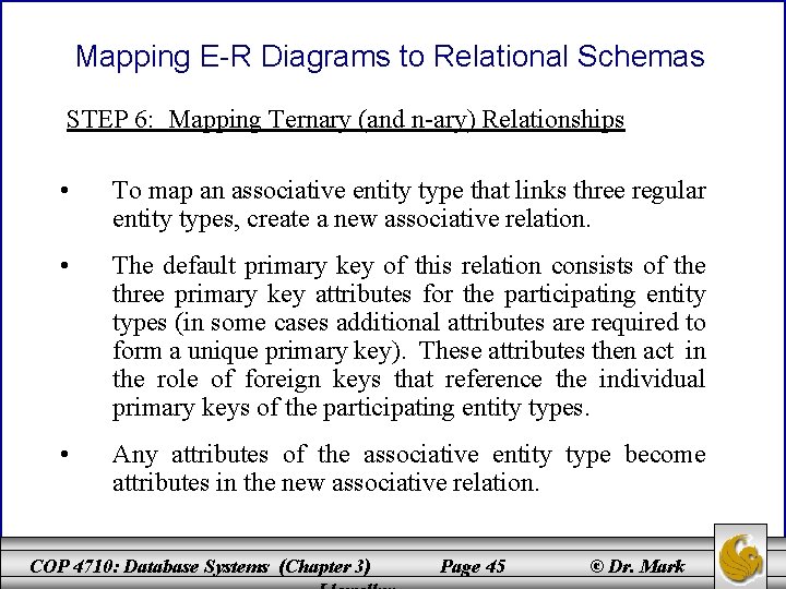 Mapping E-R Diagrams to Relational Schemas STEP 6: Mapping Ternary (and n-ary) Relationships •