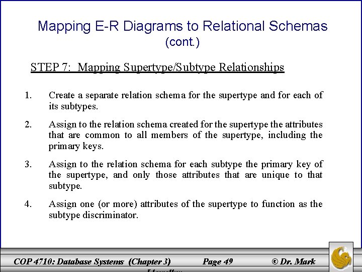 Mapping E-R Diagrams to Relational Schemas (cont. ) STEP 7: Mapping Supertype/Subtype Relationships 1.