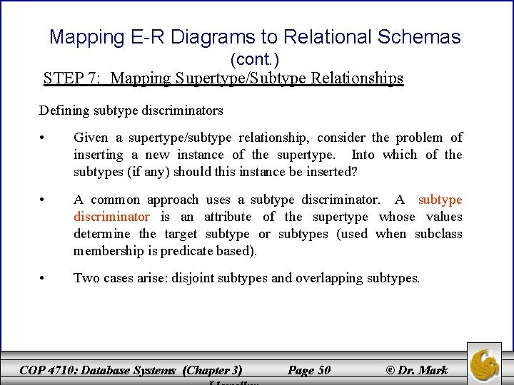 Mapping E-R Diagrams to Relational Schemas (cont. ) STEP 7: Mapping Supertype/Subtype Relationships Defining