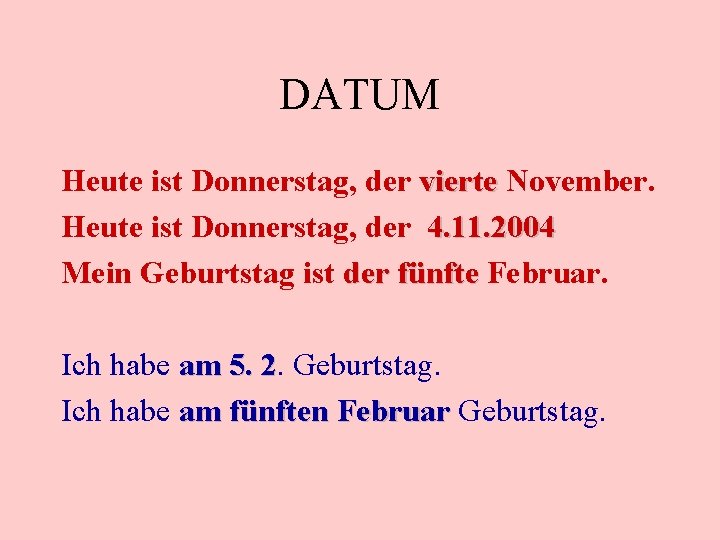 DATUM Heute ist Donnerstag, der vierte November. Heute ist Donnerstag, der 4. 11. 2004