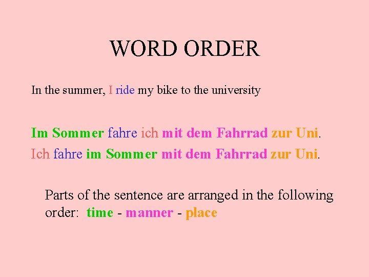 WORD ORDER In the summer, I ride my bike to the university Im Sommer