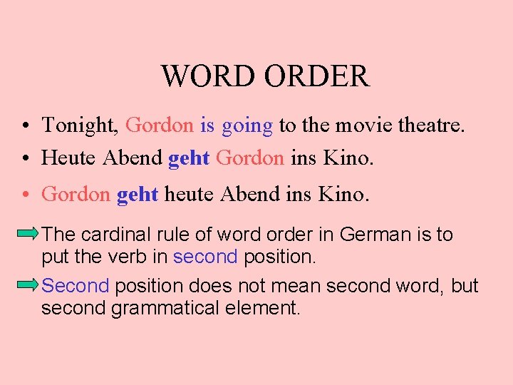 WORD ORDER • Tonight, Gordon is going to the movie theatre. • Heute Abend