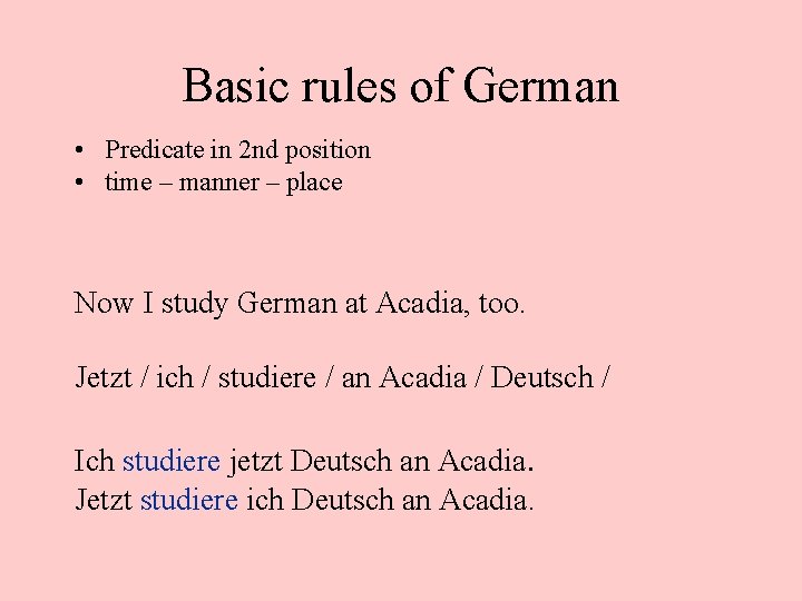 Basic rules of German • Predicate in 2 nd position • time – manner
