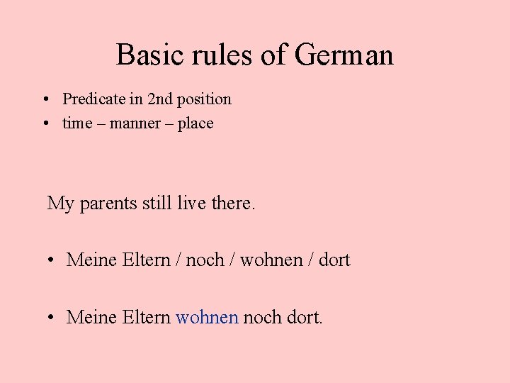 Basic rules of German • Predicate in 2 nd position • time – manner