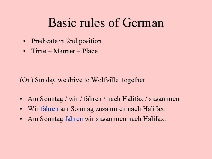Basic rules of German • Predicate in 2 nd position • Time – Manner