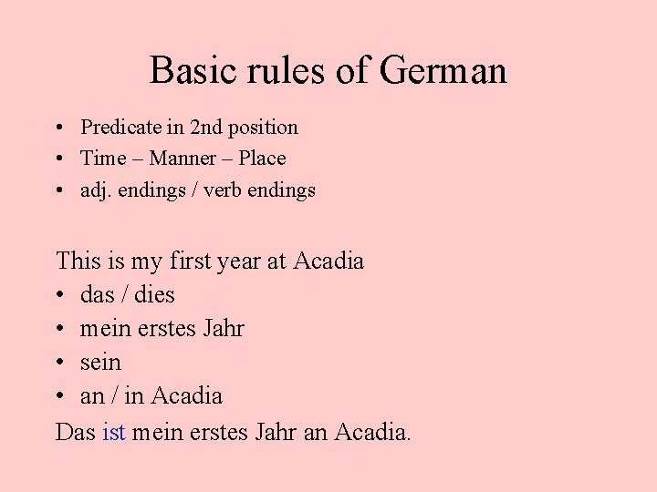 Basic rules of German • Predicate in 2 nd position • Time – Manner