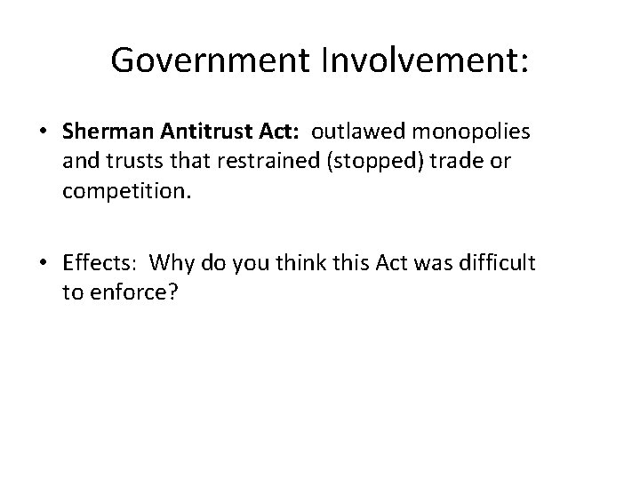 Government Involvement: • Sherman Antitrust Act: outlawed monopolies and trusts that restrained (stopped) trade