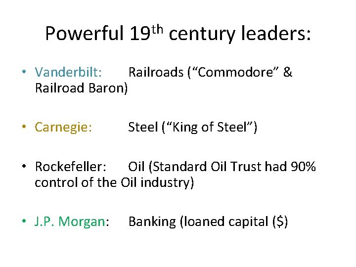 Powerful 19 th century leaders: • Vanderbilt: Railroads (“Commodore” & Railroad Baron) • Carnegie: