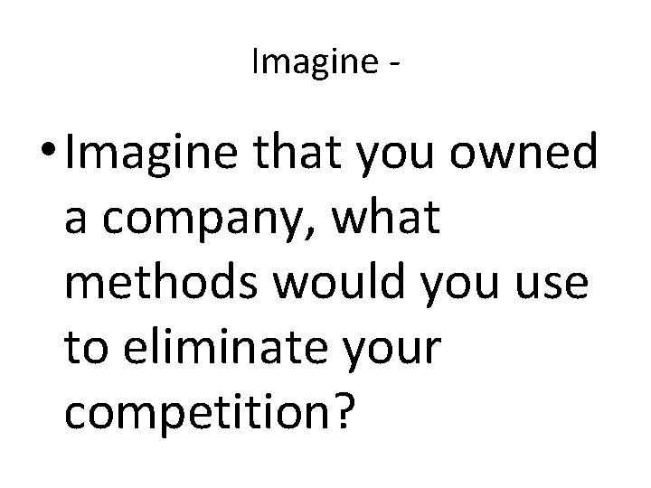 Imagine - • Imagine that you owned a company, what methods would you use