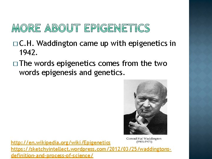� C. H. Waddington came up with epigenetics in 1942. � The words epigenetics