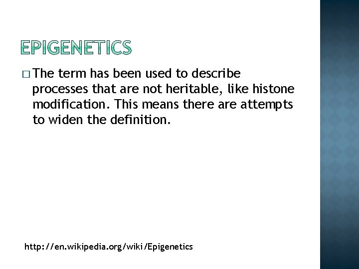 � The term has been used to describe processes that are not heritable, like