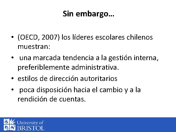 Sin embargo… • (OECD, 2007) los líderes escolares chilenos muestran: • una marcada tendencia