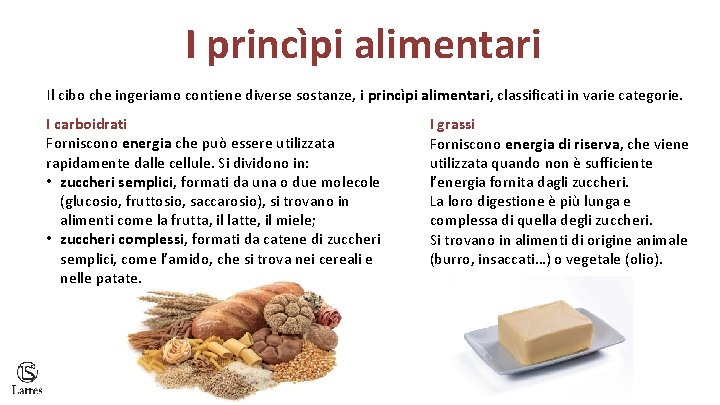 I princìpi alimentari Il cibo che ingeriamo contiene diverse sostanze, i princìpi alimentari, classificati