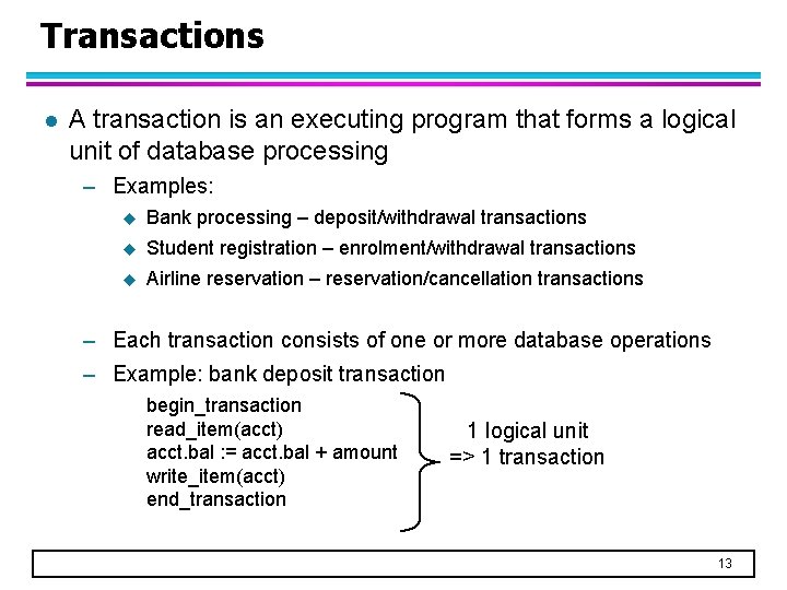 Transactions l A transaction is an executing program that forms a logical unit of
