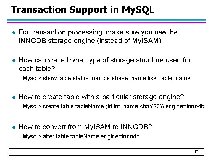 Transaction Support in My. SQL l For transaction processing, make sure you use the