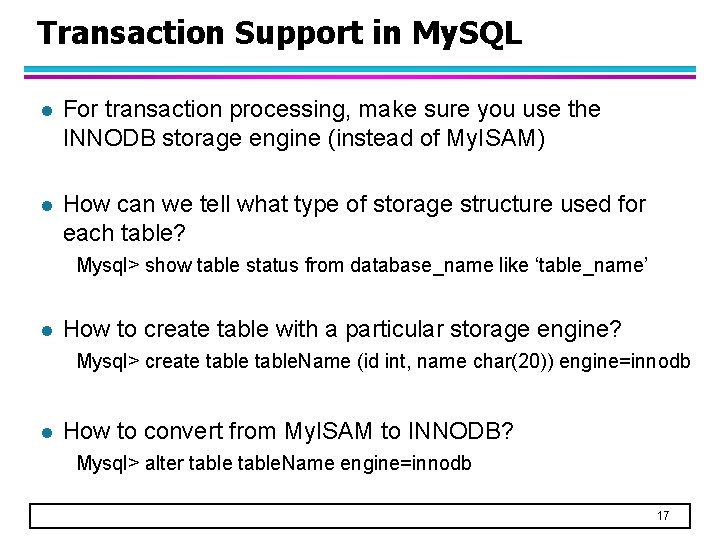 Transaction Support in My. SQL l For transaction processing, make sure you use the Transaction Support in My. SQL l For transaction processing, make sure you use the