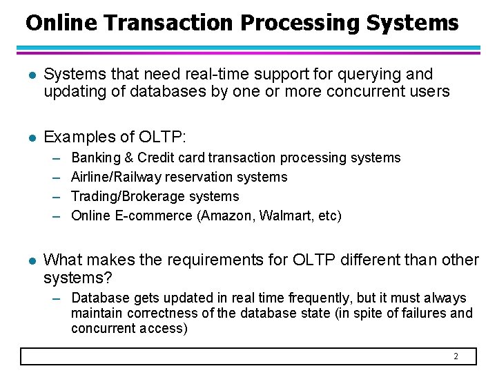 Online Transaction Processing Systems l Systems that need real-time support for querying and updating