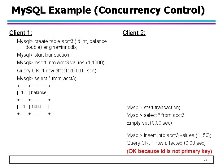 My. SQL Example (Concurrency Control) Client 1: Client 2: Mysql> create table acct 3 My. SQL Example (Concurrency Control) Client 1: Client 2: Mysql> create table acct 3