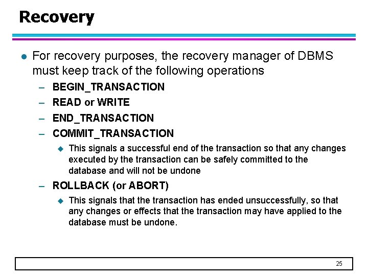 Recovery l For recovery purposes, the recovery manager of DBMS must keep track of