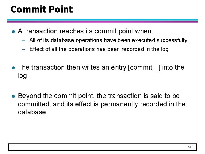 Commit Point l A transaction reaches its commit point when – All of its
