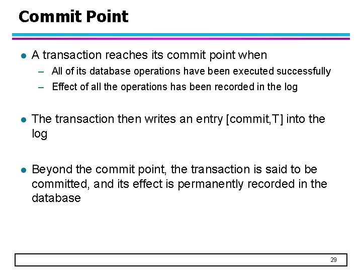 Commit Point l A transaction reaches its commit point when – All of its Commit Point l A transaction reaches its commit point when – All of its