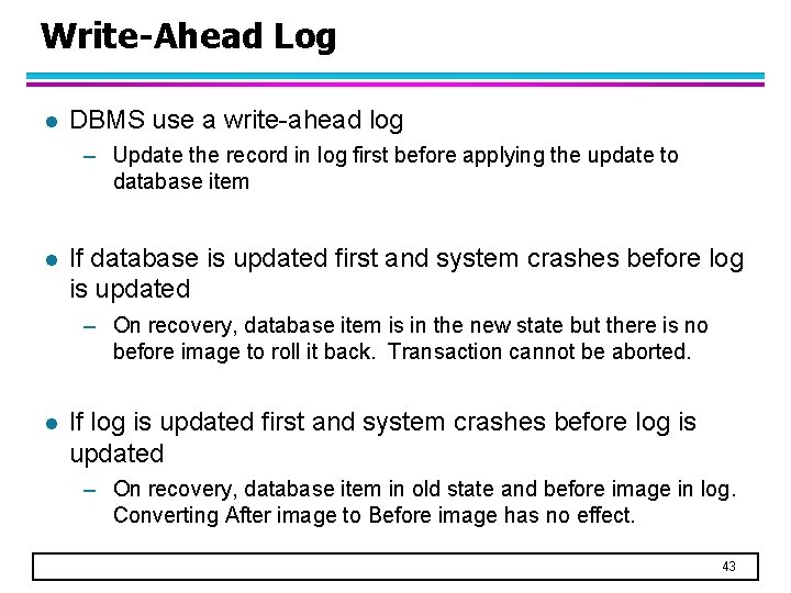Write-Ahead Log l DBMS use a write-ahead log – Update the record in log