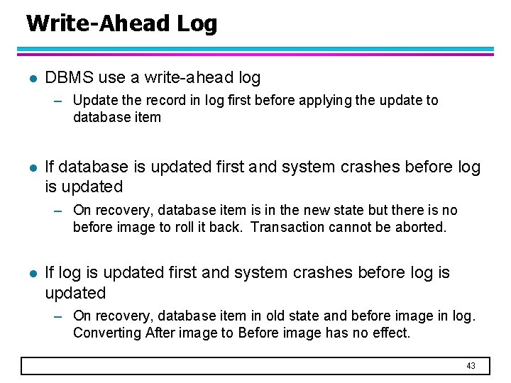 Write-Ahead Log l DBMS use a write-ahead log – Update the record in log Write-Ahead Log l DBMS use a write-ahead log – Update the record in log