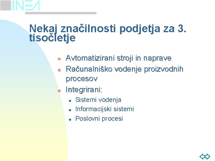 Nekaj značilnosti podjetja za 3. tisočletje n n n Avtomatizirani stroji in naprave Računalniško