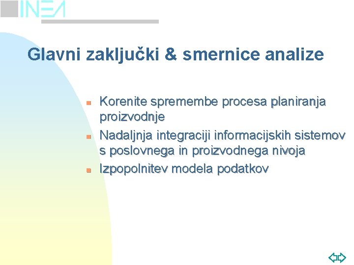 Glavni zaključki & smernice analize n n n Korenite spremembe procesa planiranja proizvodnje Nadaljnja