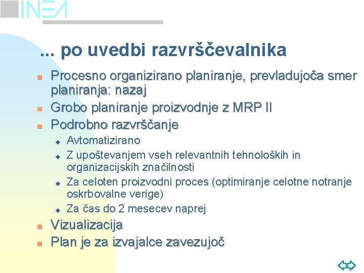 . . . po uvedbi razvrščevalnika n n n Procesno organizirano planiranje, prevladujoča smer