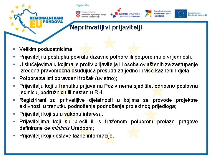 Neprihvatljivi prijavitelji § Velikim poduzetnicima; § Prijavitelji u postupku povrata državne potpore ili potpore Neprihvatljivi prijavitelji § Velikim poduzetnicima; § Prijavitelji u postupku povrata državne potpore ili potpore
