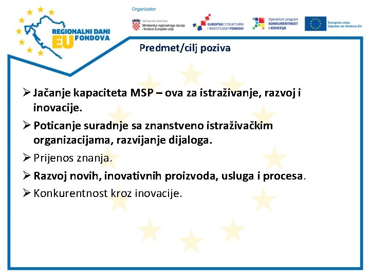 Predmet/cilj poziva Ø Jačanje kapaciteta MSP – ova za istraživanje, razvoj i inovacije. Ø Predmet/cilj poziva Ø Jačanje kapaciteta MSP – ova za istraživanje, razvoj i inovacije. Ø
