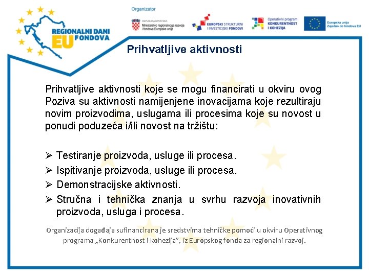 Prihvatljive aktivnosti koje se mogu financirati u okviru ovog Poziva su aktivnosti namijenjene inovacijama Prihvatljive aktivnosti koje se mogu financirati u okviru ovog Poziva su aktivnosti namijenjene inovacijama