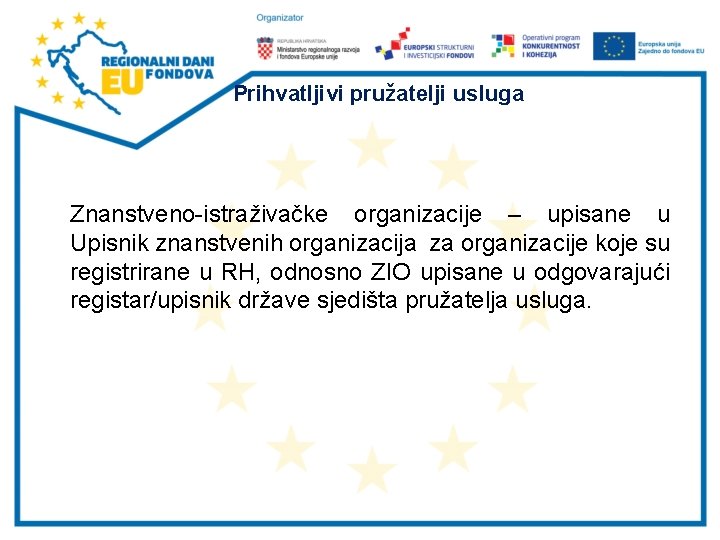 Prihvatljivi pružatelji usluga Znanstveno-istraživačke organizacije – upisane u Upisnik znanstvenih organizacija za organizacije koje Prihvatljivi pružatelji usluga Znanstveno-istraživačke organizacije – upisane u Upisnik znanstvenih organizacija za organizacije koje
