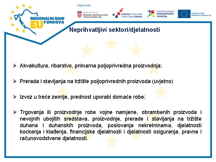 Neprihvatljivi sektori/djelatnosti Ø Akvakultura, ribarstvo, primarna poljoprivredna proizvodnja; Ø Prerada i stavljanja na tržište Neprihvatljivi sektori/djelatnosti Ø Akvakultura, ribarstvo, primarna poljoprivredna proizvodnja; Ø Prerada i stavljanja na tržište